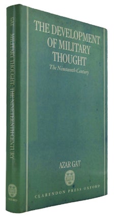 Item #172764 THE DEVELOPMENT OF MILITARY THOUGHT: The Nineteenth Century. Azar Gat