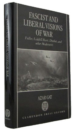 Item #172767 FASCIST AND LIBERAL VISIONS OF WAR: Fuller, Liddell Hart, Douhet, and Other...