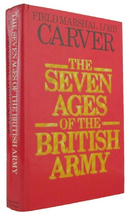 Item #172769 THE SEVEN AGES OF THE BRITISH ARMY. Field-Marshal Lord Carver