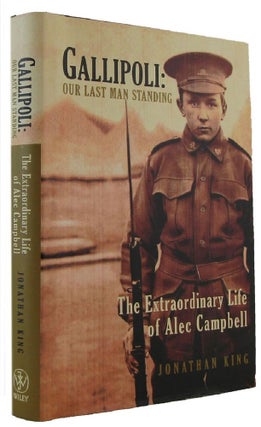 Item #172782 GALLIPOLI: OUR LAST MAN STANDING. The Extraordinary Life of Alec Campbell. Alec...