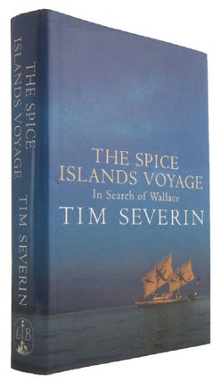Item #172788 THE SPICE ISLANDS VOYAGE: In Search of Wallace. Tim Severin
