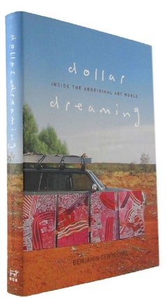 Item #172791 DOLLAR DREAMING: inside the Aboriginal art world. Benjamin Genocchio