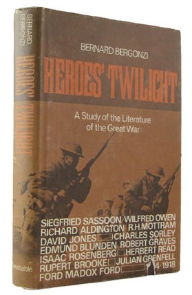Item #172831 HEROES' TWILIGHT: a Study of the Literature of the Great War. Bernard Bergonzi