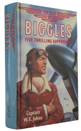 Item #172834 THE BEST OF BIGGLES: five thrilling adventures. Captain W. E. Johns