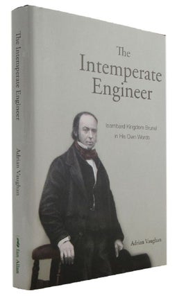 Item #172892 THE INTEMPERATE ENGINEER: Isambard Kingdom Brunel in His Own Words. Isambard Kingdom...