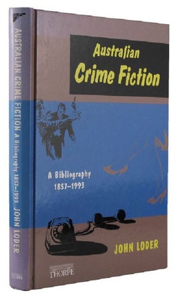 Item #172988 AUSTRALIAN CRIME FICTION: A bibliography, 1857-1993. John Loder
