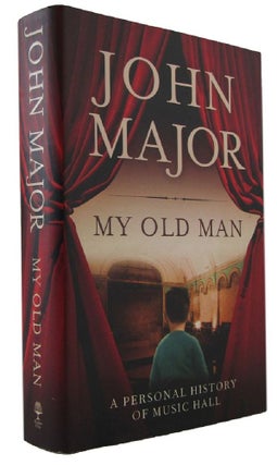 Item #172991 MY OLD MAN: A Personal History of Music Hall. John Major