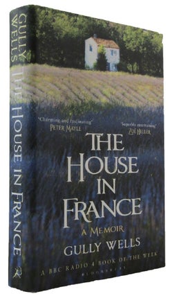 Item #172993 THE HOUSE IN FRANCE: a memoir. Gully Wells