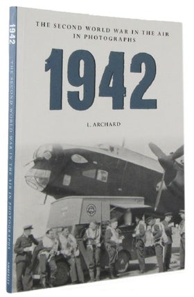 Item #173021 1942: THE SECOND WORLD WAR IN THE AIR IN PHOTOGRAPHS. L. Archard
