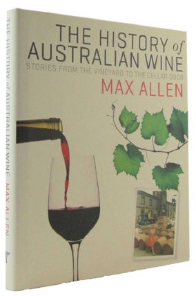 Item #173024 THE HISTORY OF AUSTRALIAN WINE: stories from the vineyard to the cellar door...