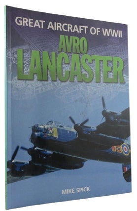 Item #173031 GREAT AIRCRAFT OF WWII: AVRO LANCASTER. Mike Spick
