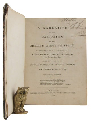 A NARRATIVE OF THE CAMPAIGN OF THE BRITISH ARMY IN SPAIN, commanded by His Excellency Lieut.-General Sir John Moore, K.B. &c. &c. &c. authenticated by official papers and original letters.