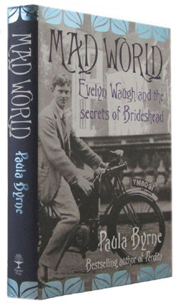 Item #173041 MAD WORLD: Evelyn Waugh and the secrets of Brideshead. Evelyn Waugh, Paula Byrne