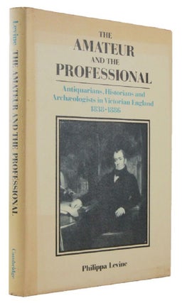 Item #173086 THE AMATEUR AND THE PROFESSIONAL: Antiquarians, Historians and Archaeologists in...