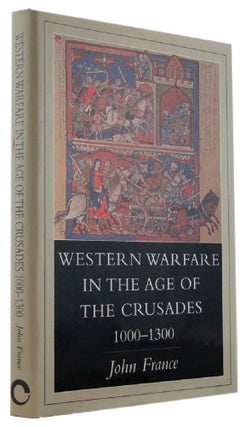 Item #173176 WESTERN WARFARE IN THE AGE OF THE CRUSADES, 1000-1300. John France