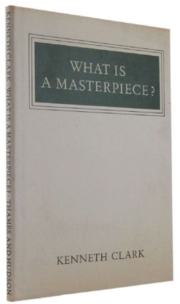 Item #173201 WHAT IS A MASTERPIECE? Kenneth Clark