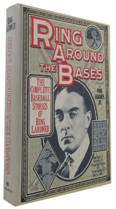 Item #173226 RING AROUND THE BASES: The Complete Baseball Stories of Ring Lardner. Ring Lardner,...