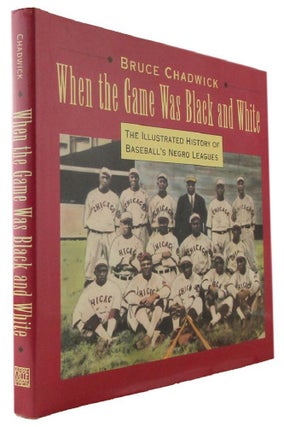 Item #173238 WHEN THE GAME WAS BLACK AND WHITE: the illustrated history of the Negro Leagues....
