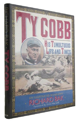 Item #173242 TY COBB: His Tumultuous Life and Times. Ty Cobb, Richard Bak