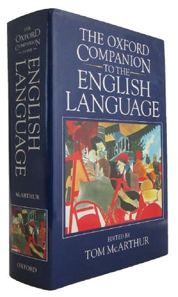 Item #173379 THE OXFORD COMPANION TO THE ENGLISH LANGUAGE. Tom McArthur