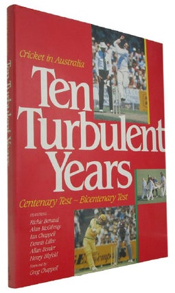 Item #173431 TEN TURBULENT YEARS: Cricket in Australia. Centenary Test - Bicentenary Test. Greg...