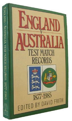 Item #173432 ENGLAND V AUSTRALIA: Test Match Records 1877-1985. David Frith