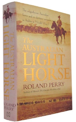 Item #173460 THE AUSTRALIAN LIGHT HORSE: The magnificent Australian force and its decisive...