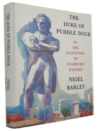Item #173502 THE DUKE OF PUDDLE DOCK. Thomas Stamford Raffles, Nigel Barley