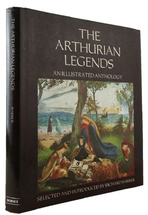 Item #173527 THE ARTHURIAN LEGENDS: an illustrated anthology. Richard Barber, Compiler