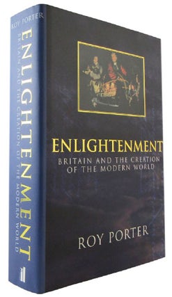 Item #173528 ENLIGHTENMENT: Britain and the Creation of the Modern World. Roy Porter