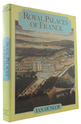 Item #173540 ROYAL PALACES OF FRANCE. Ian Dunlop