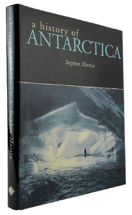 Item #173541 A HISTORY OF ANTARCTICA. Stephen Martin