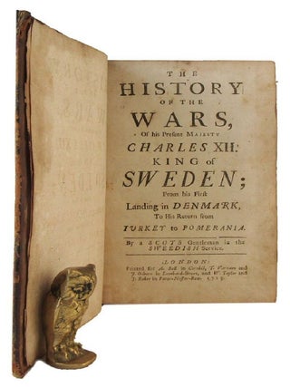 Item #173556 THE HISTORY OF THE WARS OF HIS PRESENT MAJESTY CHARLES XII. King of Sweden; From his...