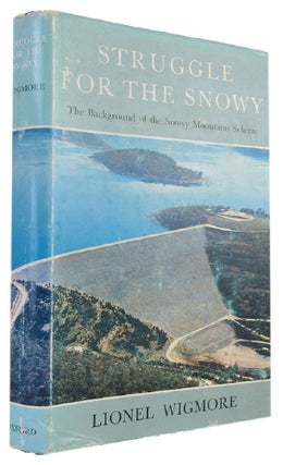 Item #173683 STRUGGLE FOR THE SNOWY: The Background of the Snowy Mountains Scheme. Lionel Wigmore