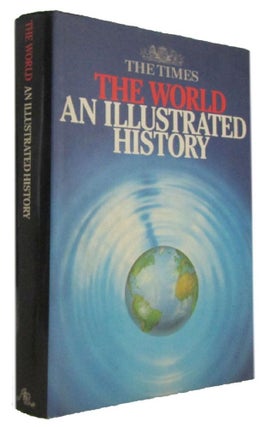 Item #173687 THE WORLD: AN ILLUSTRATED HISTORY. The Times. Geoffrey Parker