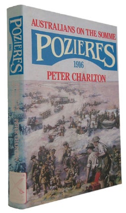 Item #173724 AUSTRALIANS ON THE SOMME: POZIERES 1916. Peter Charlton