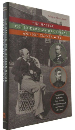 Item #173771 THE MASTER, THE MODERN MAJOR GENERAL AND HIS CLEVER WIFE: Henry James's Letters to...