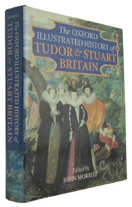 Item #173927 THE OXFORD ILLUSTRATED HISTORY OF TUDOR & STUART BRITAIN. John Morrill