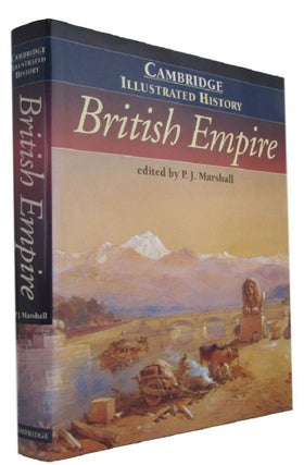 Item #173929 THE CAMBRIDGE ILLUSTRATED HISTORY OF THE BRITISH EMPIRE. P. J. Marshall