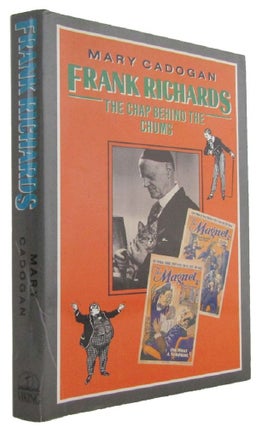 Item #173931 FRANK RICHARDS: The Chap Behind the Chums. Frank Richards, Mary Cadogan, pseud....