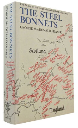 Item #174005 THE STEEL BONNETS: The Story of the Anglo-Scottish Border Reivers. George Macdonald...