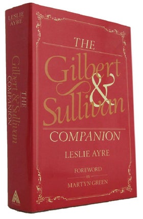 Item #174006 THE GILBERT AND SULLIVAN COMPANION. W. S. Gilbert, Arthur Sullivan, Leslie Ayre