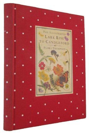 Item #174041 THE ILLUSTRATED LARK RISE TO CANDLEFORD. A Trilogy. Flora Thompson