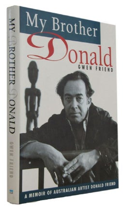 Item #174086 MY BROTHER DONALD: a memoir of Australian artist Donald Friend. Donald Friend, Gwen...