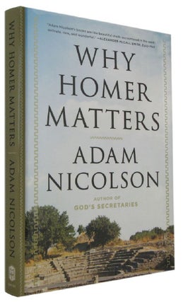 Item #174136 WHY HOMER MATTERS. Adam Nicolson