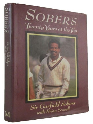 Item #174395 SOBERS: Twenty Years at the Top. Sir Garfield Sobers, Brian Scowell