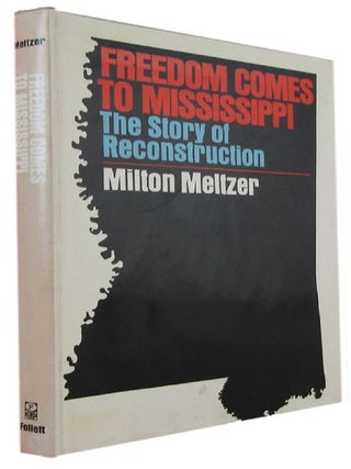 Item #174889 FREEDOM COMES TO MISSISSIPPI: The story of Reconstruction. Milton Meltzer