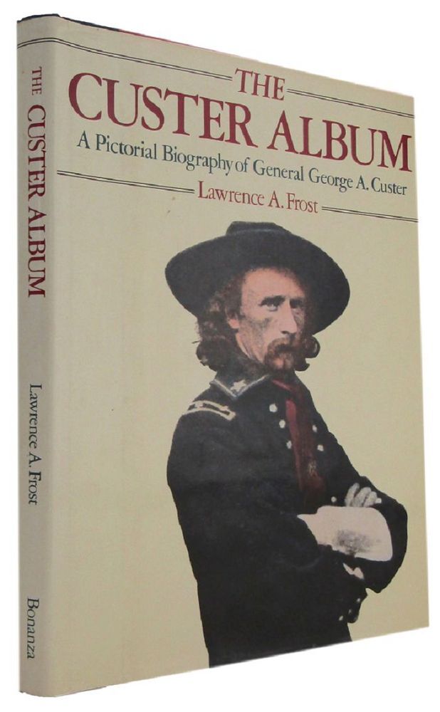 Custer Books THE CUSTER ALBUM: a pictorial biography of General George A. Custer ...