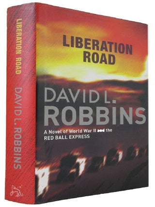 Item #175272 LIBERATION ROAD: a novel of World War II and the Red Ball Express. David L. Robbins