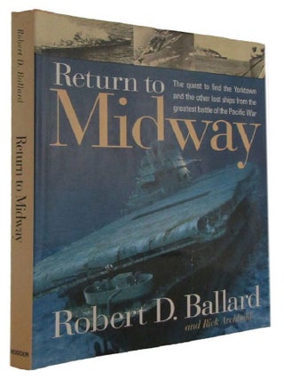Item #175971 RETURN TO MIDWAY. Robert D. Ballard, Rick Archbold